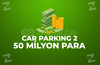 ⭐️CAR PARKING 2⭐️50M PARA⭐️