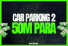 ⭐️CAR PARKING 2⭐️50M PARA⭐️