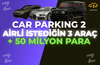 ⭐️CAR PARKING 2 ⭐️AİRLİ 3 ARABA⭐️ + 50M PARA ⭐️