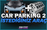 ⭐️ CAR PARKING 2 ⭐️ ⭐️ İSTEDİĞİNİZ ARAÇ ⭐️