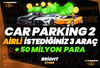⭐CAR PARKİNG 2 - İSTEDİĞİNİZ 3 AİRLİ ARAÇ⭐