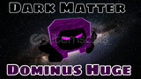 Dark Matter Dominus Huge 397M!!
