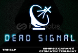 Dead Signal | Garanti + Sorunsuz