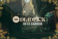 DEADLOCK KAPALI BETA ERİŞİMİ DEADLOCK KAPALI BETA ERİŞİMİ