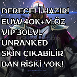 DERECELİ HAZIR! EUW 40K+M.ÖZ VIP 30LVL UNRANKED