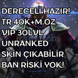 DERECELİ HAZIR! TR 40K+M.ÖZ VIP 30LVL UNRANKED