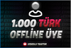 30 Gün⭐1000⭐(15K ya kadar) Offline Üye