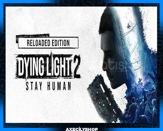 Dying Light 2 Stay Human: Reloaded Edition Dying Light 2 Stay Human: Reloaded Edition