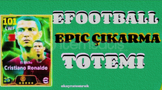 ☝️EFOOTBALL EPIC ÇIKARMA TOTEMİ☝️