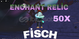 FİSCH ENCHANT RELİC 50X (550000 C$ değerinde )