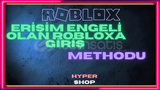 ERİŞİM ENGELİ OLAN ROBLOXA GİRİŞ 