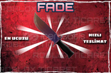 ✅ FADE [En ucuzu+AnındaTeslim+]