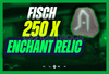 ✨Fisch | 250x Enchant Relic | Hızlı Teslim✨