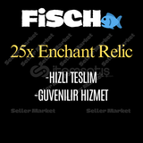 Fisch - 25x Enchant Relic (Hızlı Teslim)