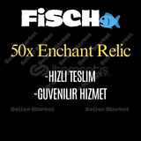 Fisch - 50x Enchant Relic (Hızlı Teslim)