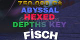 FİSCH 750.000 C$+HEXED+ABYSSAL+KEY