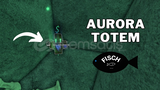 Fisch | Aurora Totem Spawn