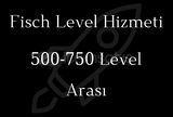 Fisch Level Hizmeti 500-750