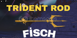 FİSCH TRİDENT ROD (150.000C$ + 5x relic)