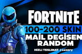 FORTNITE PLUS 100-200 SKIN MAİL DEĞİŞEN RANDOM