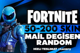 FORTNITE PLUS 50-200 SKIN MAİL DEĞİŞEN RANDOM