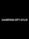 İSTEDİĞİNİZ GAMEPASS GİFTLENİR