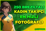 [GARANTİLİ] BREZİLYA KADIN 250 TAKİPÇİ FOTOLU