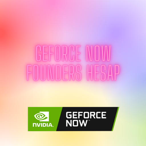 Geforce Now Founders Hesap