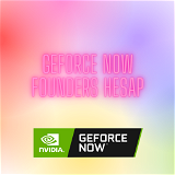 Geforce Now Founders Hesap