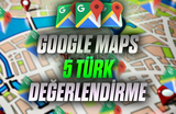 GOOGLE MAPS 5 TÜRK YORUM | KALİTELİ