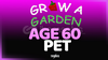 Grow a Garden AGE 60 PET - En Uygunu