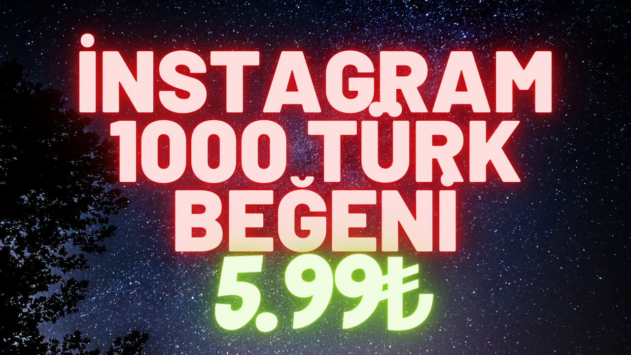 instagram 1000 gerçek türk beğeni