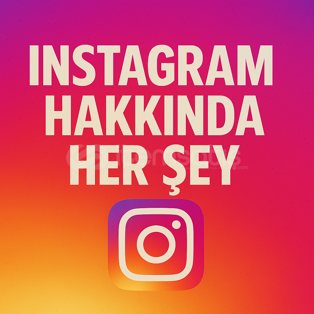 INSTAGRAM HAKKINDA HER ŞEY! INSTAGRAM HAKKINDA HER ŞEY!