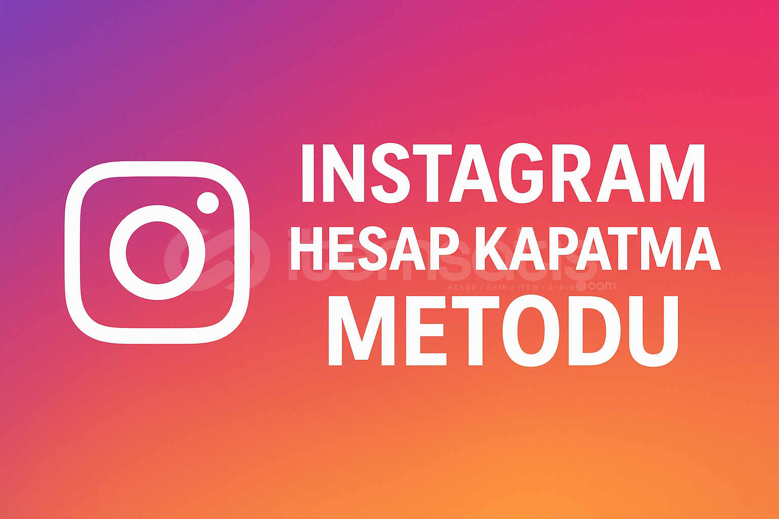 iNSTAGRAM HESAP KAPATMA METODU  iNSTAGRAM HESAP KAPATMA METODU