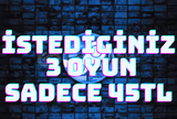 İSTEDİGİN 3 OYUN HESABI 45 TL - En uygunu