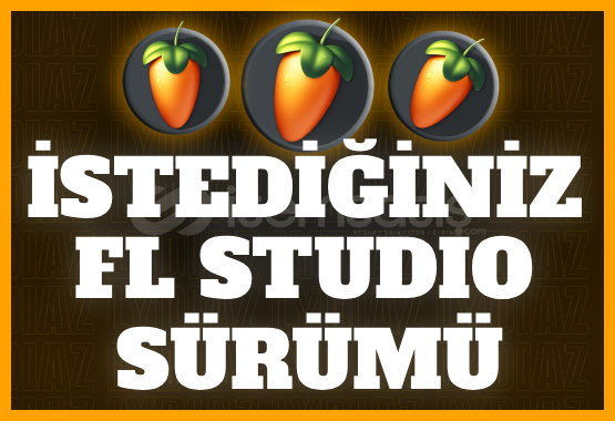İSTEDİĞİNİZ FL STUDIO SÜRÜMÜ İSTEDİĞİNİZ FL STUDIO SÜRÜMÜ