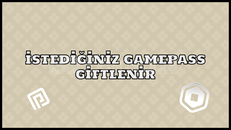 İSTEDİĞİNİZ GAMEPASS GİFTLENİR