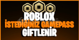 İSTEDİĞİNİZ GAMEPASS GİFTLENİR