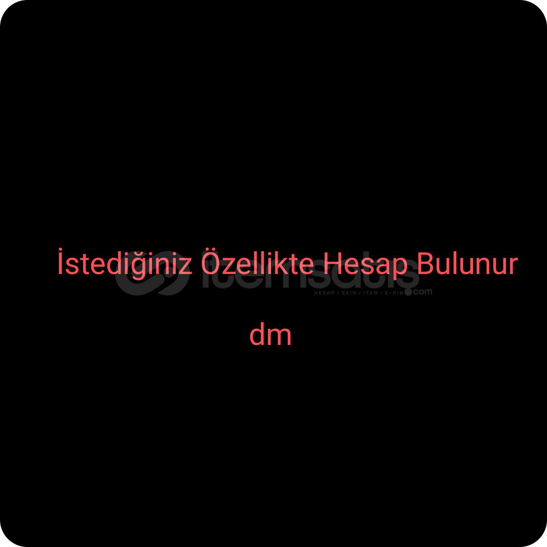 İstediğiniz Özelikte Hesap Bulunur  İstediğiniz Özelikte Hesap Bulunur