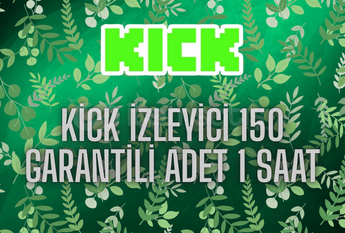 Kick 1 Saat 150 İzleyici - Kaliteli Gerçek Kick 1 Saat 150 İzleyici - Kaliteli Gerçek