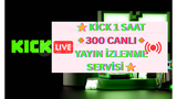  ⭐KİCK 1 SAAT⭐300 CANLI YAYIN İZLENME SERVİSİ