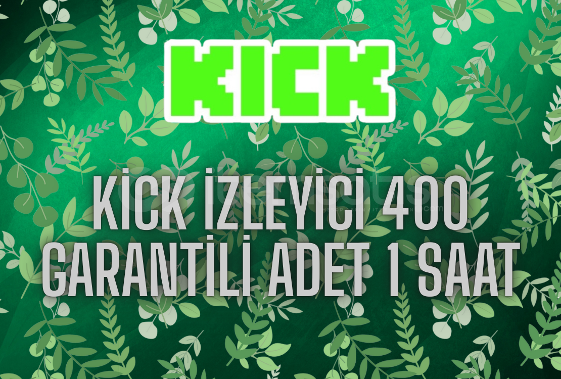 Kick 1 Saat 400 İzleyici - Kaliteli Gerçek Kick 1 Saat 400 İzleyici - Kaliteli Gerçek