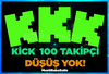 ⭐Kick 100 Takipci (Düşme Yok!)⭐