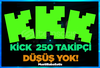 ⭐Kick 250 Takipci (Düşme Yok!)⭐