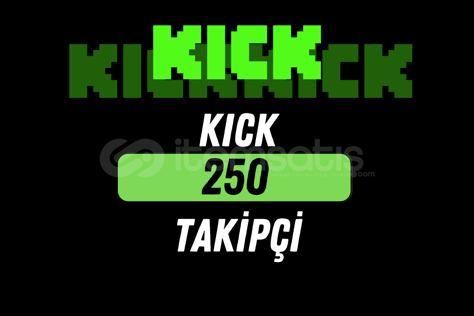 KICK 250 TAKİPÇİ / HIZLI KICK 250 TAKİPÇİ / HIZLI
