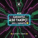 KİCK 50 GARANTİLİ TAKİPÇİ 7/24