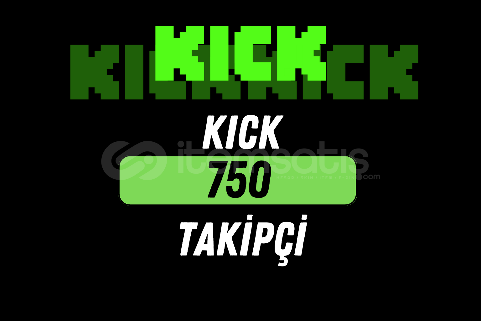KICK 750 TAKİPÇİ / HIZLI KICK 750 TAKİPÇİ / HIZLI