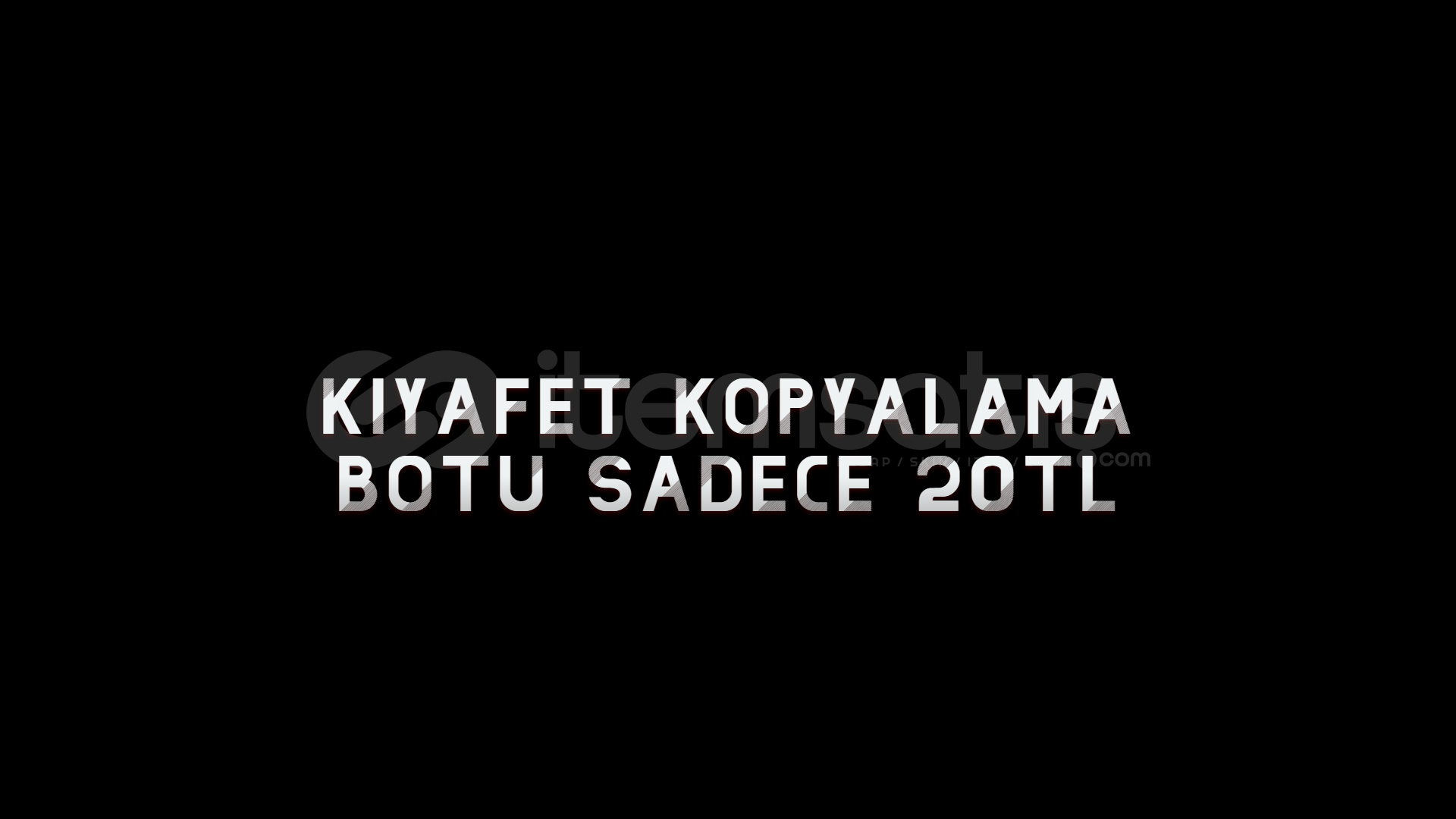 KIYAFET KOPYALAMA BOTU 20 TL KIYAFET KOPYALAMA BOTU 20 TL