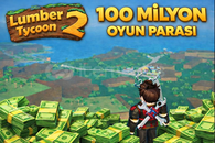 Lumber Tycoon 2 – 100 Milyon Oyun Parası 