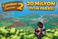Lumber Tycoon 2 – 20 Milyon Oyun Parası 